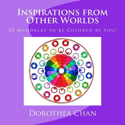 Inspirations from Other Worlds: 20 Mandalas to Be Colored by You! - Chan, Dorothea