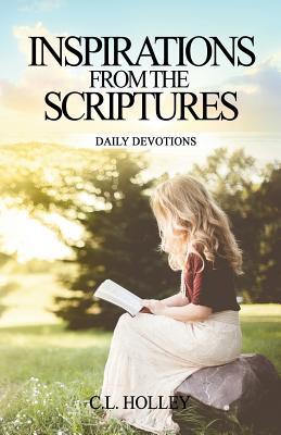 Inspirations from the Scriptures: Daily Devotions - Holley, C L
