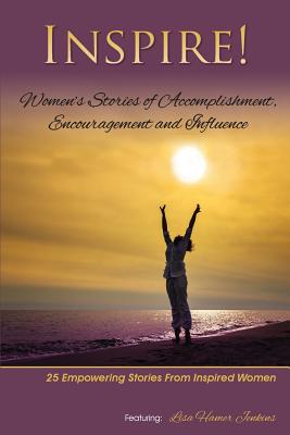 Inspire: Women's Stories of Accomplishment, Encouragement and Influence - Jenkins, Lisa Hamer