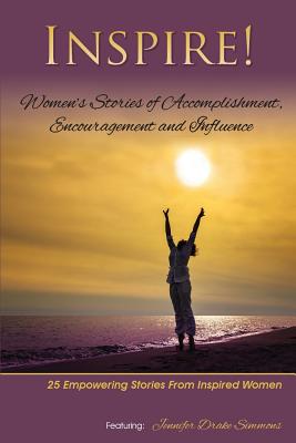 Inspire: Women's Stories of Accomplishment, Encouragement and Influence - Simmons, Jennifer Drake