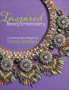 Inspired Bead Embroidery: New Jewelry Designs by Sherry Serafini