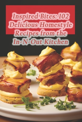 Inspired Bites: 102 Delicious Homestyle Recipes from the In-N-Out Kitchen - Plats, Cakes Flaugnarde Flan