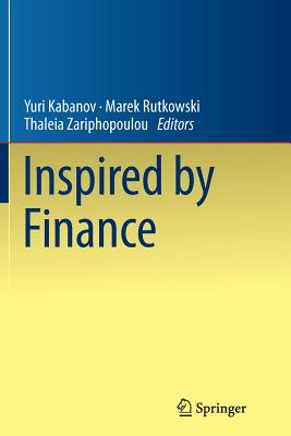 Inspired by Finance: The Musiela Festschrift - Kabanov, Yuri (Editor), and Rutkowski, Marek (Editor), and Zariphopoulou, Thaleia (Editor)