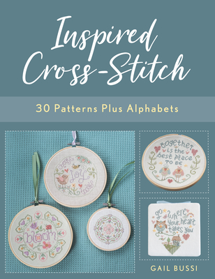 Inspired Cross-Stitch: 30 Patterns Plus Alphabets - Bussi, Gail