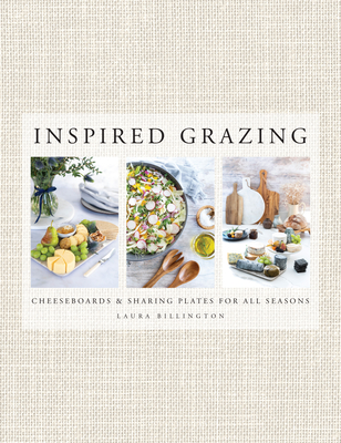 Inspired Grazing: Cheeseboards and sharing plates for all seasons - Billington, Laura