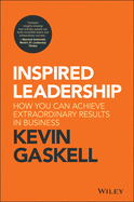 Inspired Leadership: How You Can Achieve Extraordinary Results in Business