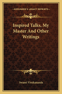 Inspired Talks, My Master and Other Writings