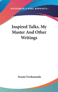 Inspired Talks, My Master And Other Writings