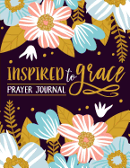 Inspired to Grace Prayer Journal: Coloring Edition: 3-Month Christian Journal