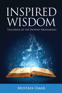 Inspired Wisdom: Teachings of the Prophet Muhammad