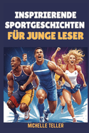 Inspirierende Sportgeschichten f?r junge Leser: Wie Weltklasse-Athleten Herausforderungen meisterten und an die Spitze gelangten