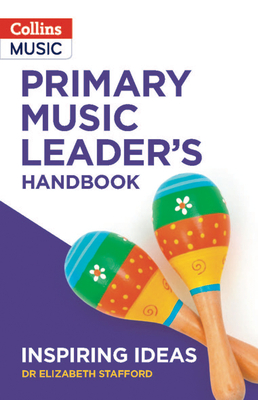 Inspiring Ideas -- Primary Music Leader's Handbook - Stafford, Dr.