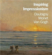 Inspiring Impressionism: Daubigny, Monet, Van Gogh