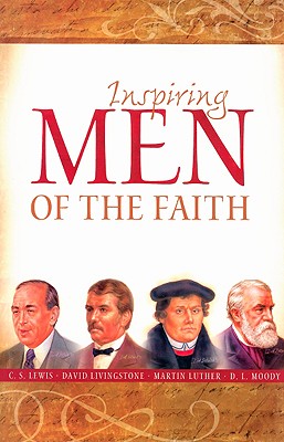 Inspiring Men of the Faith - Lewis, C S, and Livingstone, David, and Luther, Martin, Dr.