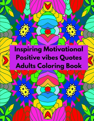 Inspiring Motivational Positive vibes Quotes Adults Coloring Book: Inspirational Sayings Coloring Book - Martinez, Jose