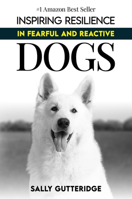 Inspiring Resilience in Fearful and Reactive Dogs - Stranney, Rebecca (Editor), and Gutteridge, Sally