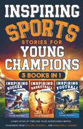 Inspiring Sports Stories for Young Champions: 3 Books in 1: Compilation of Thrilling Tales Showcasing Mental Toughness from Soccer, Football, and Basketball Legends