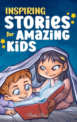 Inspiring Stories for Amazing Kids: A Motivational Book full of Magic and Adventures about Courage, Self-Confidence and the importance of believing in your dreams - Ross, Nadia, and Stories, Special Art