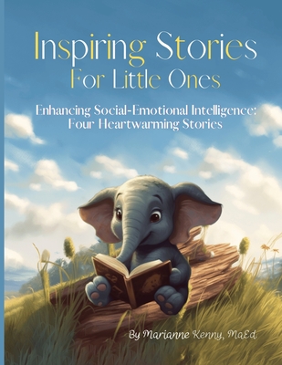 Inspiring Stories For Little Ones: Enhancing Social-Emotional Intelligence: Four Heartwarming Stories With Activities - Kenny, Marianne