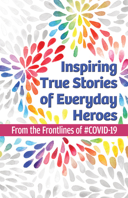 Inspiring True Stories of Everyday Heroes: From the Frontlines of #Covid-19 - House, Unapologetic Voice, and Li, Emmy (Contributions by), and Cavanaugh, Maureen (Contributions by)