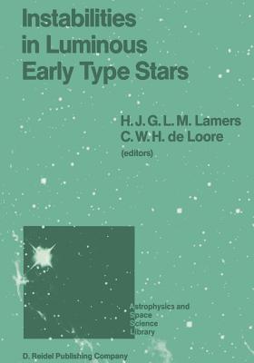 Instabilities in Luminous Early Type Stars: Proceedings of a Workshop in Honour of Professor Cees de Jager on the Occasion of His 65th Birthday Held in Lunteren, the Netherlands, 21-24 April 1986 - Lamers, Henny J G L M (Editor), and de Loore, C (Editor)