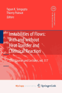 Instabilities of Flows: With and Without Heat Transfer and Chemical Reaction