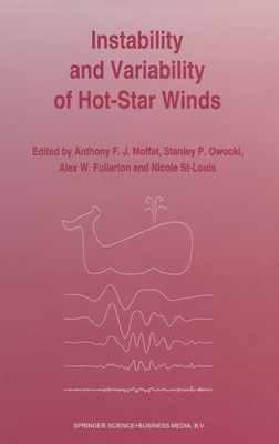 Instability and Variability of Hot-Star Winds - Moffat, Anthony F J (Editor), and Owocki, Stanley P (Editor), and Fullerton, Alex W (Editor)