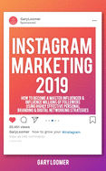 Instagram Marketing 2019: How to Become a Master Influencer & Influence Millions of Followers Using Highly Effective Personal Branding & Digital Networking Strategies