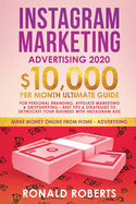 Instagram Marketing Advertising: $10,000/Month Ultimate Guide for Personal Branding, Affiliate Marketing, and Drop-Shipping: Best Tips and Strategies to Skyrocket Your Business with Instagram Ads