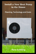 Install a New Heat Pump in the House: Planning, Technology and Costs