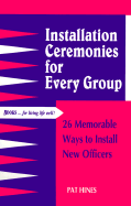 Installation Ceremonies for Every Group: 26 Memorable Ways to Install New Officers - Hines, Pat