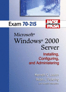 Installing, Configuring, and Administering Microsoft Windows 2000 Server: Exam 70-215 (Laudon McSe/McSa Certification Series) - Laudon, Kenneth C., Pickering, Robin