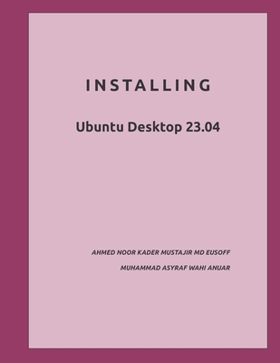Installing: Ubuntu Desktop 23.04 - Wahi Anuar, Muhammad Asyraf, and Ab Rahman, Azmi (Editor), and Endin, Mohd Zailan (Editor)