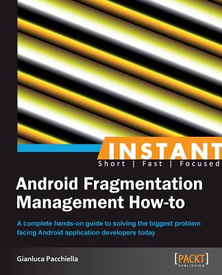 Instant Android Fragmentation Management How-to - Pacchiella, Gianluca
