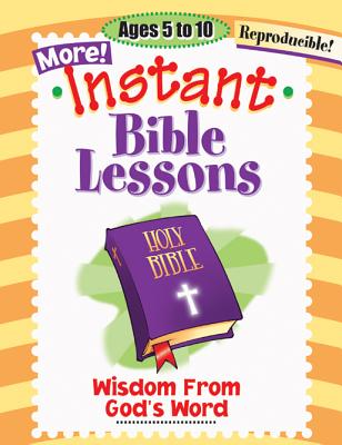 Instant Bible Lessons: Wisdom from God's Word: Ages 5-10 - Kuhn, Pamela J