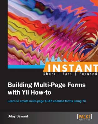 Instant Building Multi-Page Forms with Yii How-to - Sawant, Uday