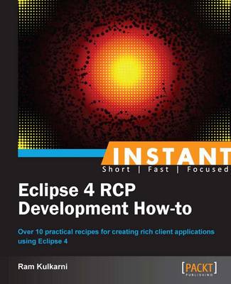 Instant Eclipse 4 RCP Development How-to - Kulkarni, Ram