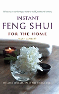 Instant Feng Shui for the Home: 50 Fast Ways to Transform Your Home for Health, Wealth and Harmony