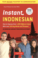 Instant Indonesian: How to Express 1,000 Different Ideas with Just 100 Key Words and Phrases! (a Indonesian Phrasebook & Dictionary)