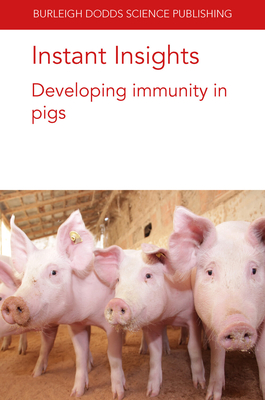 Instant Insights: Developing Immunity in Pigs - Devriendt, Bert, Prof., and Bailey, Mick, Prof., and Porter, Emily