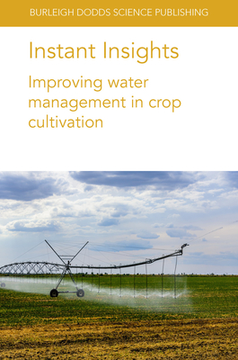 Instant Insights: Improving Water Management in Crop Cultivation - Haghverdi, Amir, Dr., and Leib, Brian G., Dr., and O'Shaughnessy, Susan A., Dr.