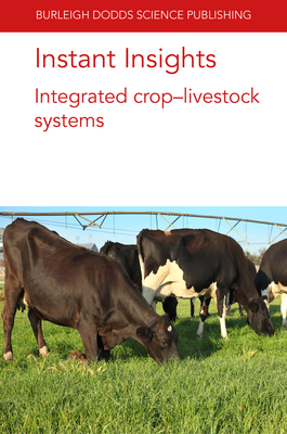 Instant Insights: Integrated Crop-Livestock Systems - Escribano, Alfredo J., Dr., and Ryschawy, J., Dr., and Whistance, Lindsay, Dr.