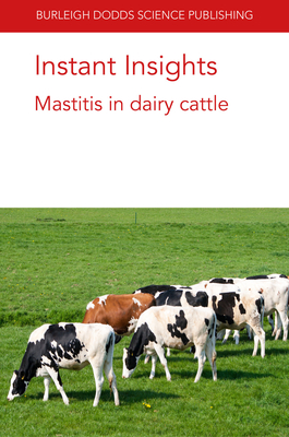 Instant Insights: Mastitis in Dairy Cattle - Moroni, P, Dr., and Welcome, F, Dr., and Addis, M F