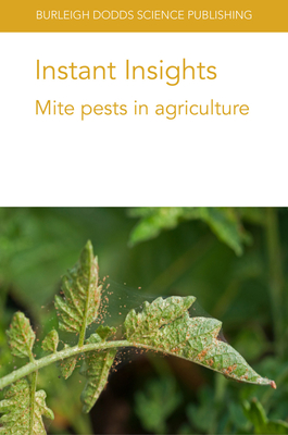 Instant Insights: Mite Pests in Agriculture - Liburd, Oscar E., Prof., and Lopez, Lorena, Dr., and Carrillo, Daniel, Dr.