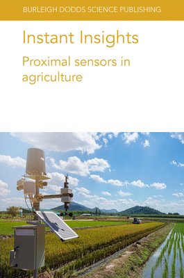 Instant Insights: Proximal Sensors in Agriculture - Ferguson, Richard B, Prof., and Pane, Catello, Dr., and Sudduth, Kenneth A, Dr.