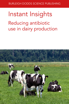 Instant Insights: Reducing Antibiotic Use in Dairy Production - Barrett, David C., Prof., and Reyher, Kristen K., and Turner, Andrea