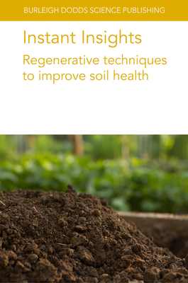 Instant Insights: Regenerative Techniques to Improve Soil Health - Leytem, April, Dr., and Dungan, Robert, Dr., and Spiehs, Mindy, Dr.