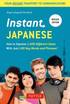 Instant Japanese: Everything You Need in 100 Key Words - De Mente, Boye Lafayette