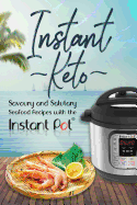 Instant Keto: Savoury & Salutary Seafood Recipes with the Instant Pot