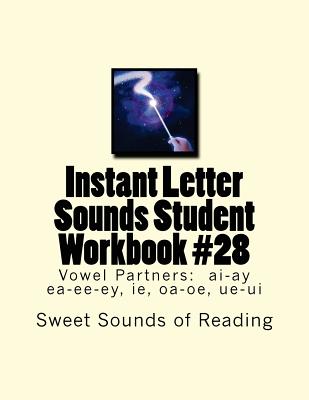 Instant Letter Sounds Student Workbook #28: Vowel Partners: ai-ay ea-ee-ey, ie, oa-oe, ue-ui - Sweet Sounds of Reading